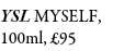 YSL MYSELF, 100ml, £95
