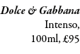 Dolce & Gabbana Intenso, 100ml, £95