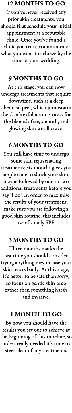 12 Months To Go If you’ve never received any prior skin treatments, you should first schedule your initial appointmen...
