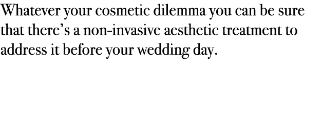 Whatever your cosmetic dilemma you can be sure that there’s a non-invasive aesthetic treatment to address it before y...