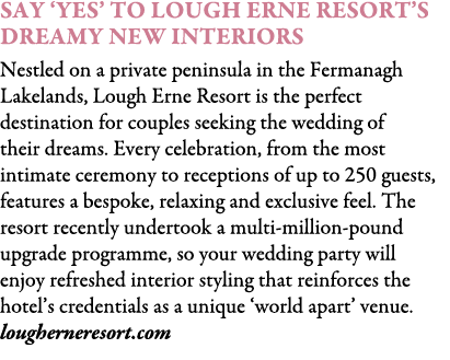 Say ‘Yes’ To Lough Erne Resort’s Dreamy New Interiors Nestled on a private peninsula in the Fermanagh Lakelands, Loug...