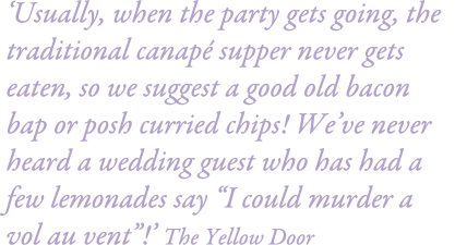 ‘Usually, when the party gets going, the traditional canap supper never gets eaten, so we suggest a good old bacon b...