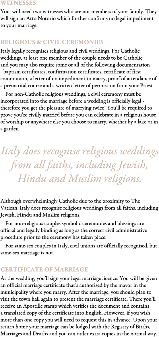 Witnesses You will need two witnesses who are not members of your family. They will sign an Atto Notorio which furthe...