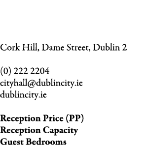 Dublin City Hall Cork Hill, Dame Street, Dublin 2 (0) 222 2204 cityhall@dublincity.ie dublincity.ie Reception Price ...