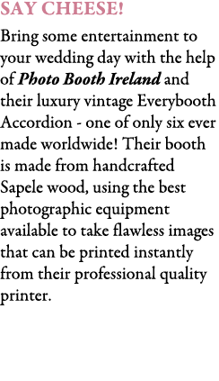 Say Cheese! Bring some entertainment to your wedding day with the help of Photo Booth Ireland and their luxury vintag...