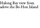 Halong Bay view from adove the Bo Hon Island