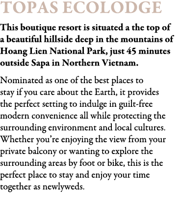 Topas Ecolodge This boutique resort is situated a the top of a beautiful hillside deep in the mountains of Hoang Lien...