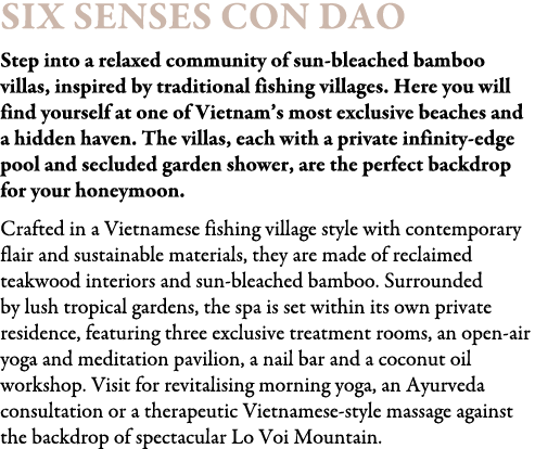 Six Senses Con Dao Step into a relaxed community of sun-bleached bamboo villas, inspired by traditional fishing villa...