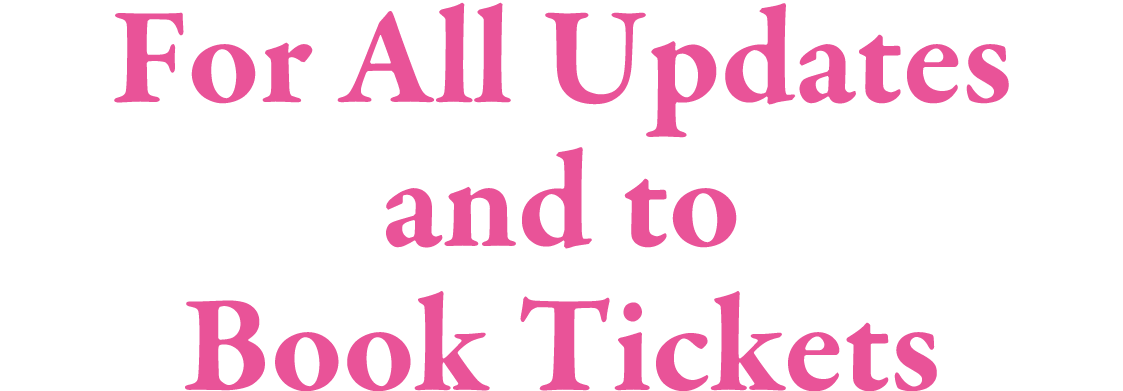 For All Updates and to Book Tickets