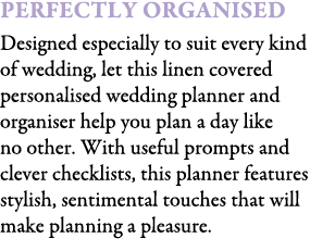 Perfectly Organised Designed especially to suit every kind of wedding, let this linen covered personalised wedding pl...