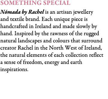 Something Special N mada by Rachel is an artisan jewellery and textile brand. Each unique piece is handcrafted in Ire...