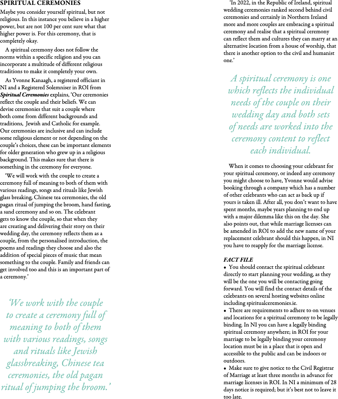 Spiritual Ceremonies Maybe you consider yourself spiritual, but not religious. In this instance you believe in a hig...