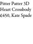 Pitter Patter 3D Heart Crossbody £450, Kate Spade