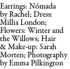 Earrings: N mada by Rachel; Dress: Millia London; Flowers: Winter and the Willows; Hair & Make-up: Sarah Morten; Phot...