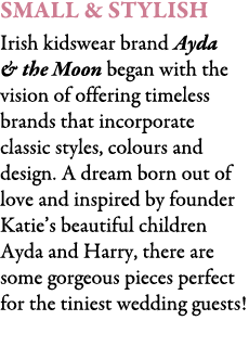 Small & Stylish Irish kidswear brand Ayda & the Moon began with the vision of offering timeless brands that incorpora...
