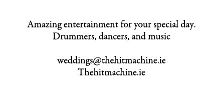 The Hit Machine Amazing entertainment for your special day. Drummers, dancers, and music weddings@thehitmachine.ie Th...