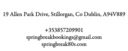 Spring Break 19 Allen Park Drive, Stillorgan, Co Dublin, A94V889 +353857209901 springbreakbookings@gmail.com springbr...