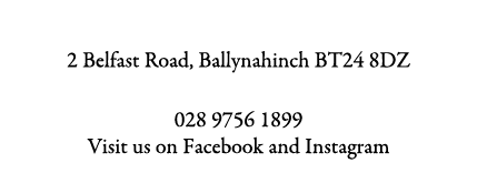 Naomi’s of Ballynahinch 2 Belfast Road, Ballynahinch BT24 8DZ 028 9756 1899 Visit us on Facebook and Instagram