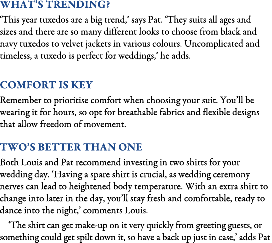 What’s Trending? ‘This year tuxedos are a big trend,’ says Pat. ‘They suits all ages and sizes and there are so many...