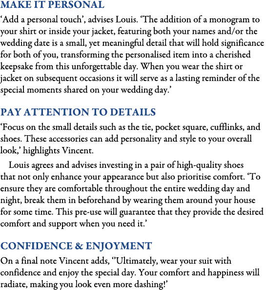 Make It Personal ‘Add a personal touch’, advises Louis. ‘The addition of a monogram to your shirt or inside your jack...