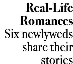 Real-Life Romances Six newlyweds share their stories