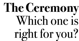 The Ceremony Which one is right for you?