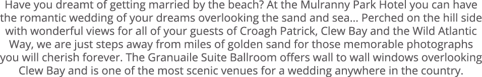 Have you dreamt of getting married by the beach? At the Mulranny Park Hotel you can have the romantic wedding of your...