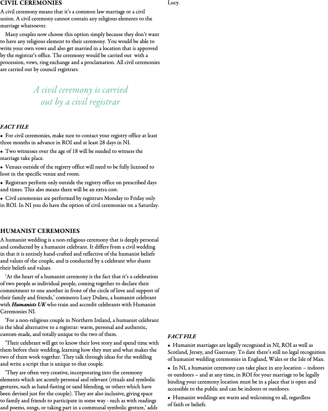 Civil Ceremonies A civil ceremony means that it’s a common law marriage or a civil union. A civil ceremony cannot co...