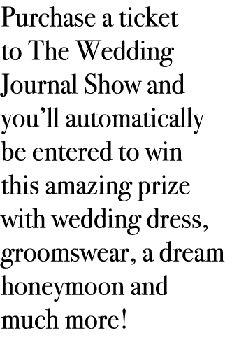 Purchase a ticket to The Wedding Journal Show and you’ll automatically be entered to win this amazing prize with wedd...