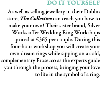 Do It Yourself As well as selling jewellery in their Dublin store, The Collective can teach you how to make your own!...