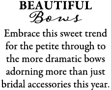 Beautiful Bows Embrace this sweet trend for the petite through to the more dramatic bows adorning more than just brid...