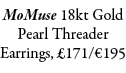 MoMuse 18kt Gold Pearl Threader Earrings, £171/€195