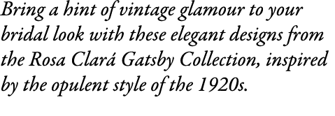 Bring a hint of vintage glamour to your bridal look with these elegant designs from the Rosa Clar Gatsby Collection,...