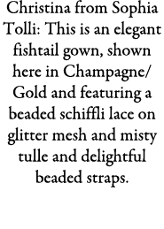 Christina from Sophia Tolli: This is an elegant fishtail gown, shown here in Champagne/Gold and featuring a beaded sc...