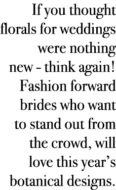 If you thought florals for weddings were nothing new - think again! Fashion forward brides who want to stand out from...