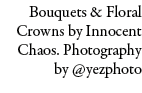 Bouquets & Floral Crowns by Innocent Chaos. Photography by @yezphoto