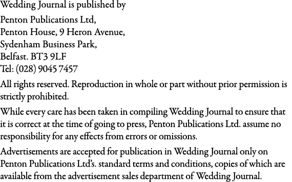 Wedding Journal is published by Penton Publications Ltd, Penton House, 9 Heron Avenue, Sydenham Business Park, Belfas...