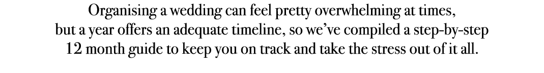 Organising a wedding can feel pretty overwhelming at times, but a year offers an adequate timeline, so we’ve compiled...