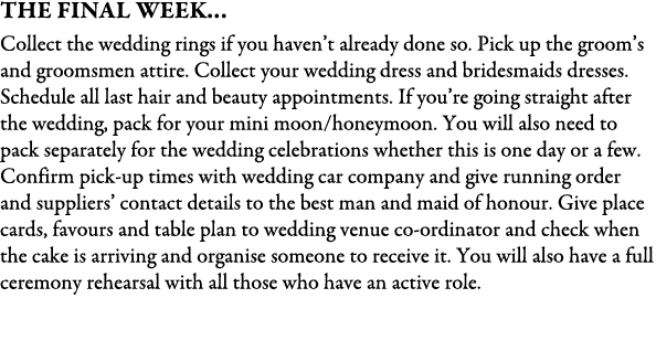 The Final Week… Collect the wedding rings if you haven’t already done so. Pick up the groom’s and groomsmen attire. C...