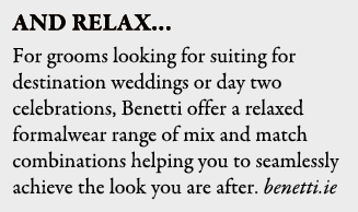 And Relax… For grooms looking for suiting for destination weddings or day two celebrations, Benetti offer a relaxed f...