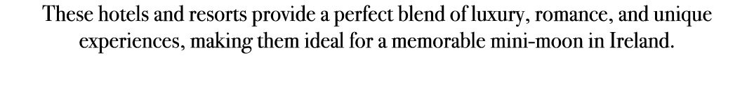 These hotels and resorts provide a perfect blend of luxury, romance, and unique experiences, making them ideal for a ...