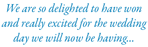 We are so delighted to have won and really excited for the wedding day we will now be having...
