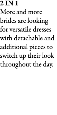 2 in 1 More and more brides are looking for versatile dresses with detachable and additional pieces to switch up thei...