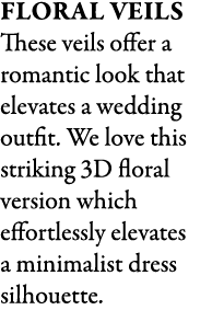 Floral Veils These veils offer a romantic look that elevates a wedding outfit. We love this striking 3D floral versio...