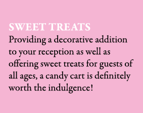 Sweet Treats Providing a decorative addition to your reception as well as offering sweet treats for guests of all age...