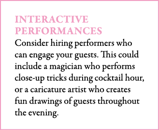Interactive Performances Consider hiring performers who can engage your guests. This could include a magician who per...