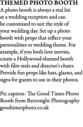 Themed Photo Booth A photo booth is always a real hit at a wedding reception and can be customised to suit the style ...