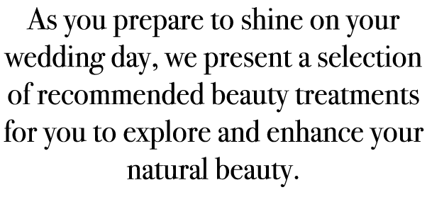 As you prepare to shine on your wedding day, we present a selection of recommended beauty treatments for you to explo...