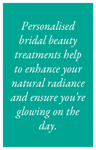 Personalised bridal beauty treatments help to enhance your natural radiance and ensure you're glowing on the day.