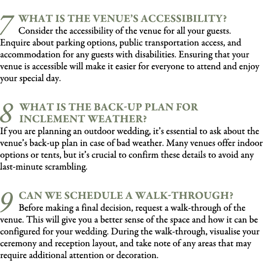  7 What is the Venue’s Accessibility? Consider the accessibility of the venue for all your guests. Enquire about park...